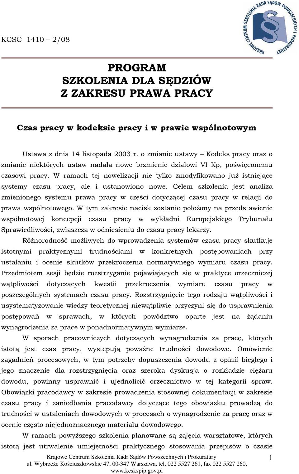 W ramach tej nowelizacji nie tylko zmodyfikowano juŝ istniejące systemy czasu pracy, ale i ustanowiono nowe.