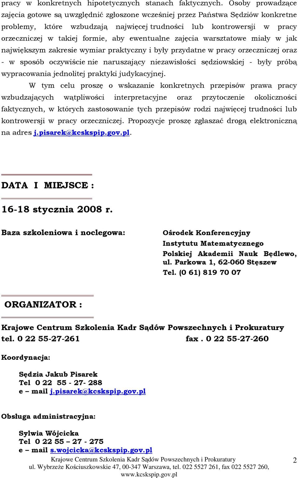 aby ewentualne zajęcia warsztatowe miały w jak największym zakresie wymiar praktyczny i były przydatne w pracy orzeczniczej oraz - w sposób oczywiście nie naruszający niezawisłości sędziowskiej -