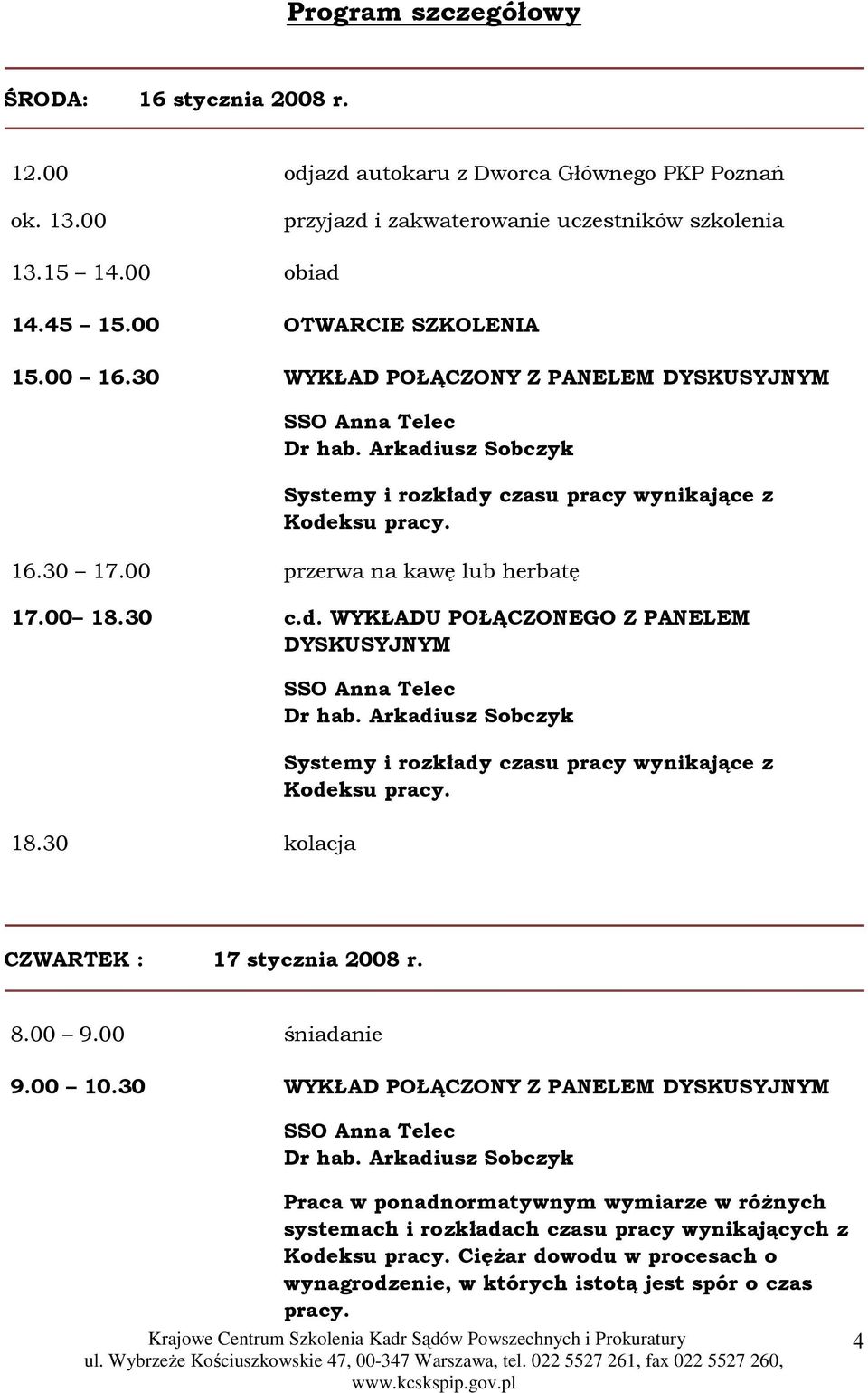 00 przerwa na kawę lub herbatę 17.00 18.30 c.d. WYKŁADU POŁĄCZONEGO Z PANELEM DYSKUSYJNYM 18.