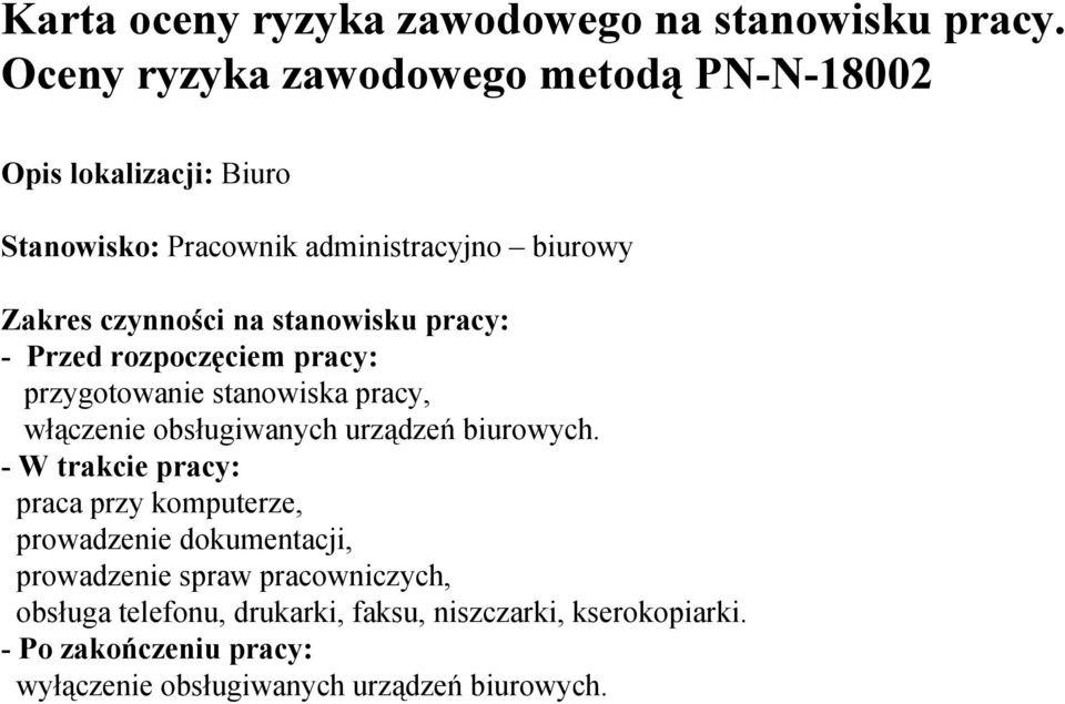 stanowisku pracy: - Przed rozpoczęciem pracy: przygotowanie stanowiska pracy, włączenie obsługiwanych urządzeń biurowych.