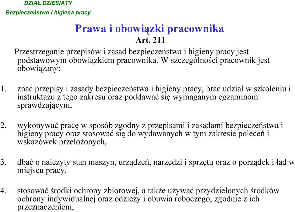 znać przepisy i zasady bezpieczeństwa i higieny pracy, brać udział w szkoleniu i instruktażu z tego zakresu oraz poddawać się wymaganym egzaminom sprawdzającym, 2.