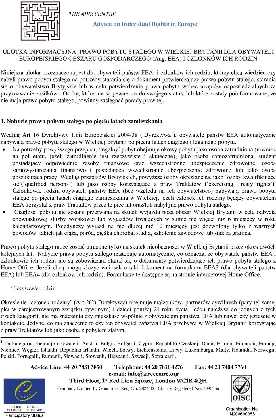 dokument potwierdzający prawo pobytu stałego, starania się o obywatelstwo Brytyjskie lub w celu potwierdzenia prawa pobytu wobec urzędów odpowiedzialnych za przyznawanie zasiłków.