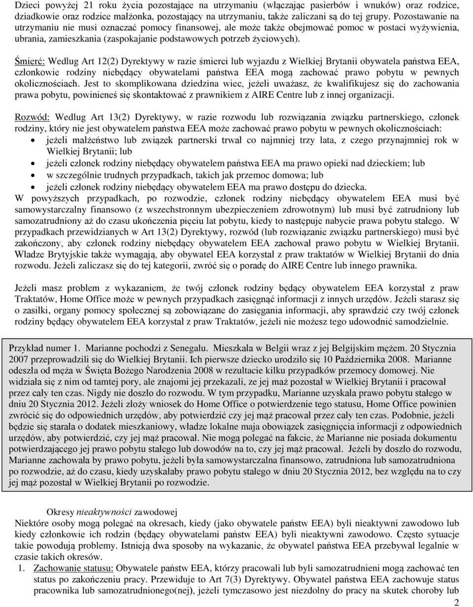 Śmierć: Wedlug Art 12(2) Dyrektywy w razie śmierci lub wyjazdu z Wielkiej Brytanii obywatela państwa EEA, członkowie rodziny niebędący obywatelami państwa EEA mogą zachować prawo pobytu w pewnych