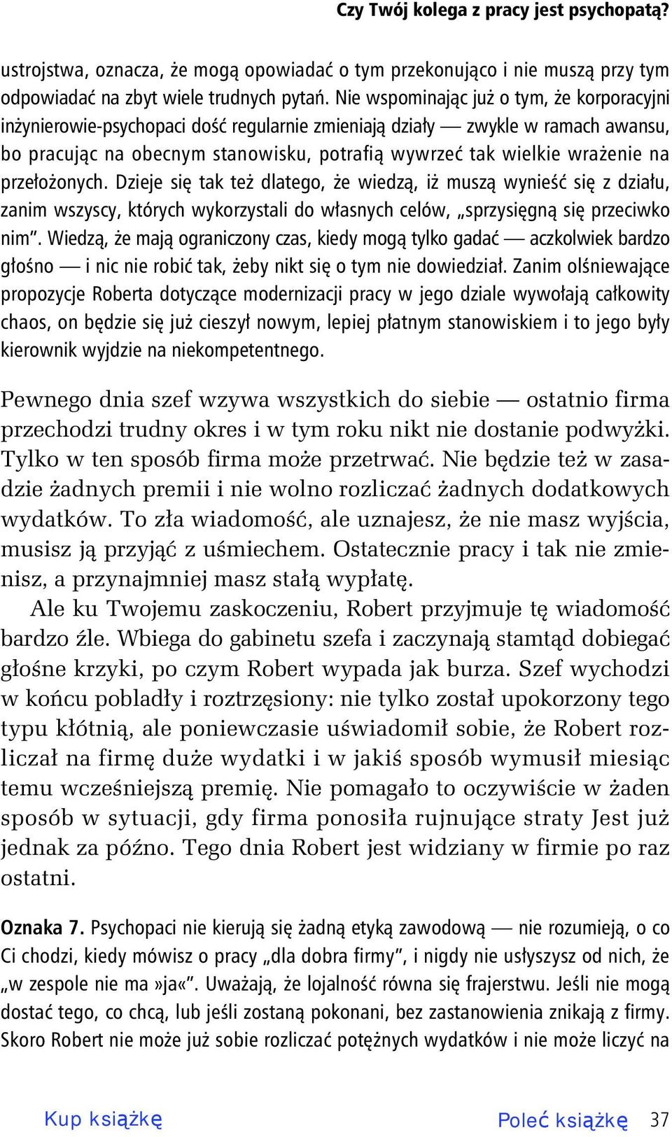 onych. Dzieje si tak te dlatego, e wiedz, i musz wynie si z dzia u, zanim wszyscy, których wykorzystali do w asnych celów, sprzysi gn si przeciwko nim.