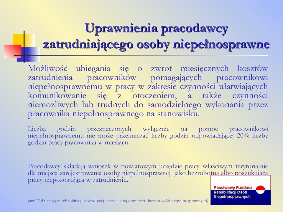 Liczba godzin przeznaczonych wyłącznie na pomoc pracownikowi niepełnosprawnemu nie może przekraczać liczby godzin odpowiadającej 20% liczby godzin pracy pracownika w miesiącu.