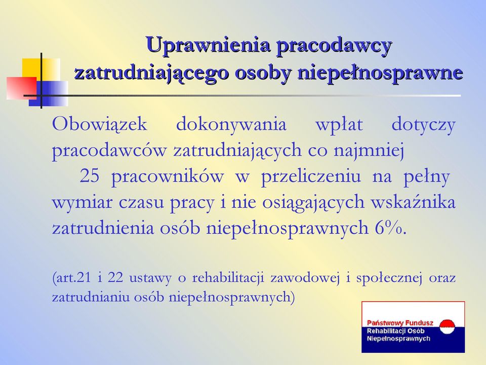 osiągających wskaźnika zatrudnienia osób niepełnosprawnych 6%. (art.