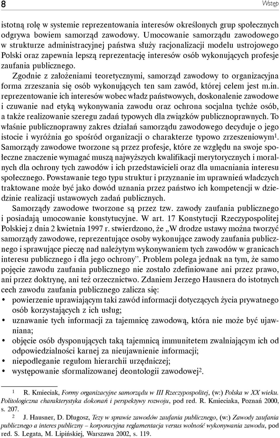 publicznego. Zgodnie z założeniami teoretycznymi, samorząd zawodowy to organizacyjna forma zrzeszania się osób wykonujących ten sam zawód, której celem jest m.in.