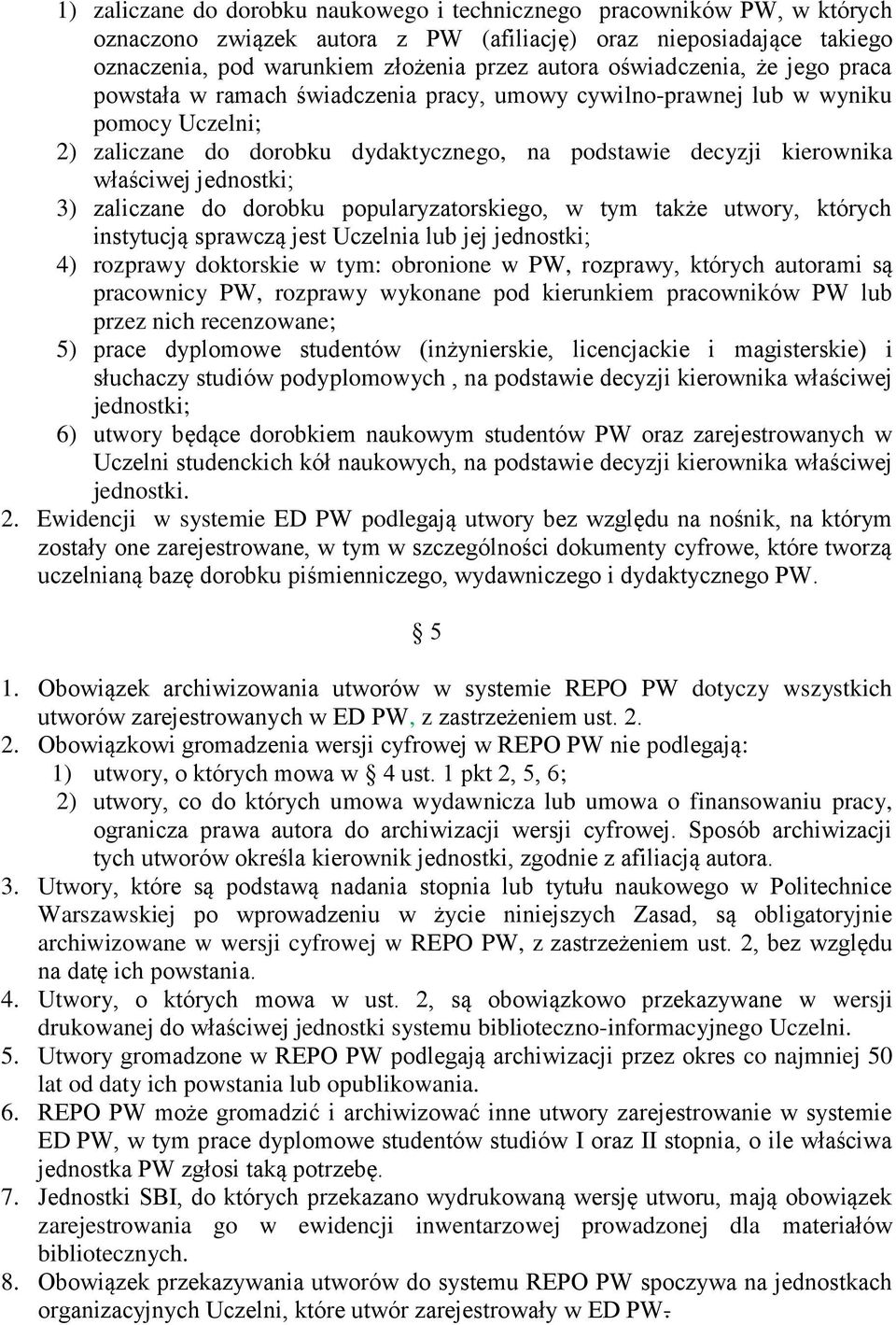 jednostki; 3) zaliczane do dorobku popularyzatorskiego, w tym także utwory, których instytucją sprawczą jest Uczelnia lub jej jednostki; 4) rozprawy doktorskie w tym: obronione w PW, rozprawy,