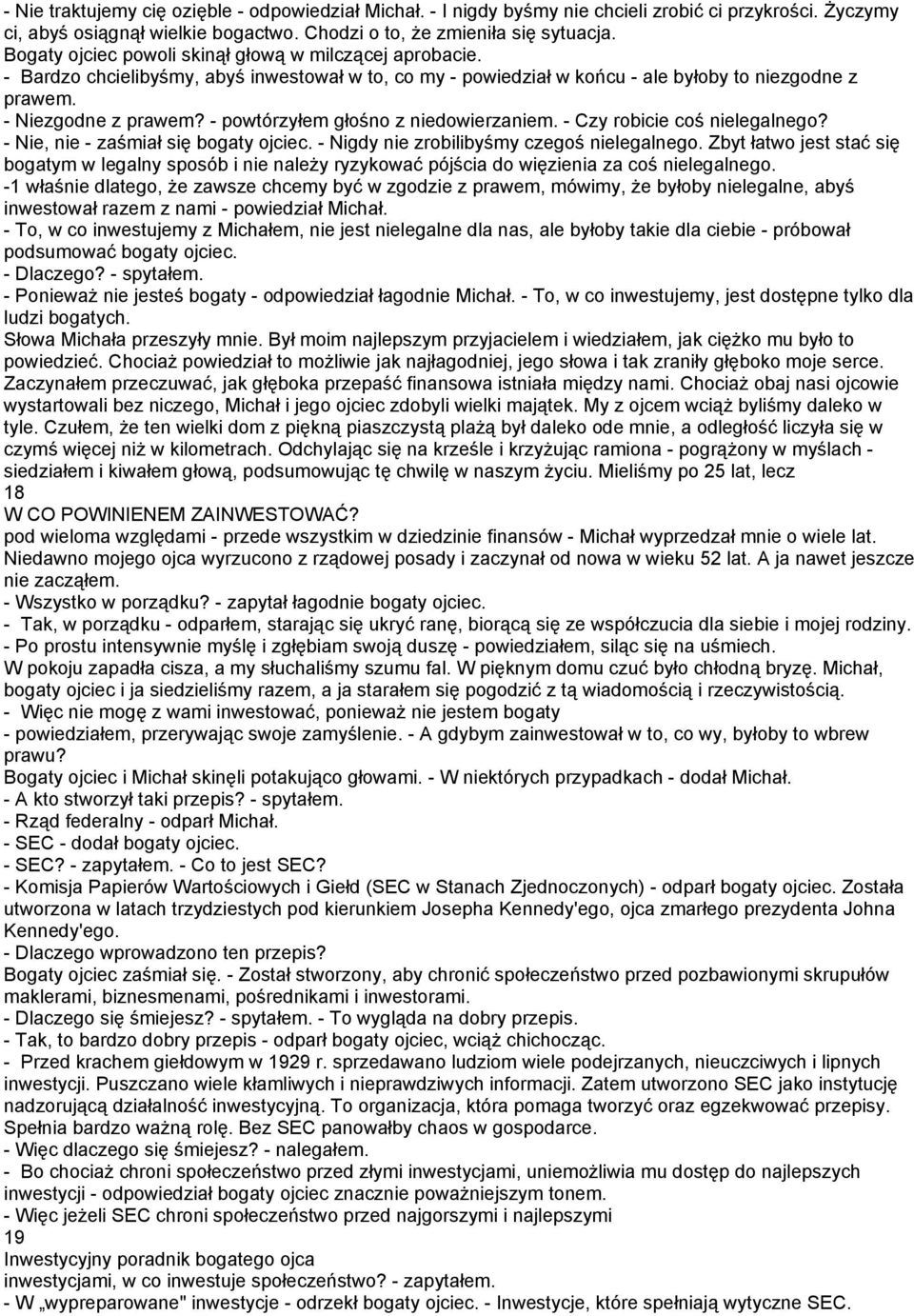 - powtórzyłem głośno z niedowierzaniem. - Czy robicie coś nielegalnego? - Nie, nie - zaśmiał się bogaty ojciec. - Nigdy nie zrobilibyśmy czegoś nielegalnego.