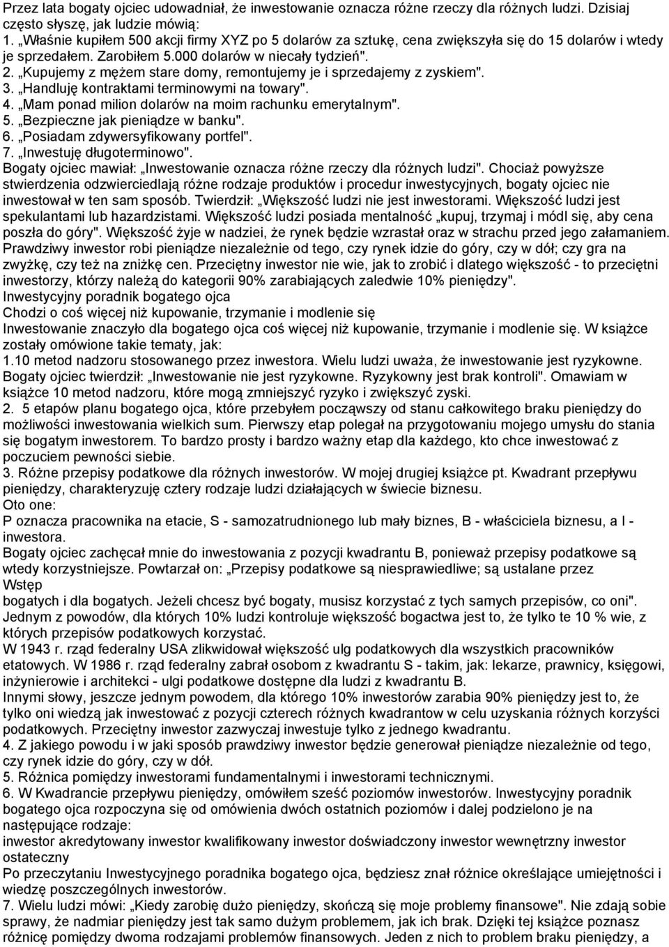 Kupujemy z mężem stare domy, remontujemy je i sprzedajemy z zyskiem". 3. Handluję kontraktami terminowymi na towary". 4. Mam ponad milion dolarów na moim rachunku emerytalnym". 5.