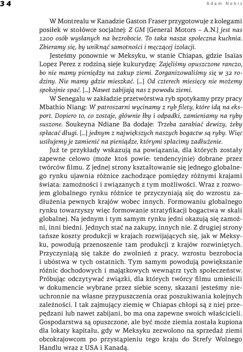 Jesteśmy ponownie w Meksyku, w stanie Chiapas, gdzie Isaïas Lopez Perez z rodziną sieje kukurydzę: Zajęliśmy opuszczone ranczo, bo nie mamy pieniędzy na zakup ziemi. Zorganizowaliśmy się w 32 rodziny.