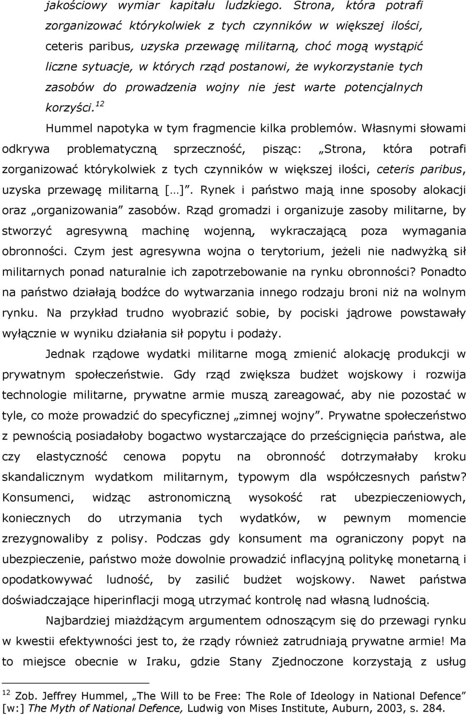 wykorzystanie tych zasobów do prowadzenia wojny nie jest warte potencjalnych korzyści. 12 Hummel napotyka w tym fragmencie kilka problemów.