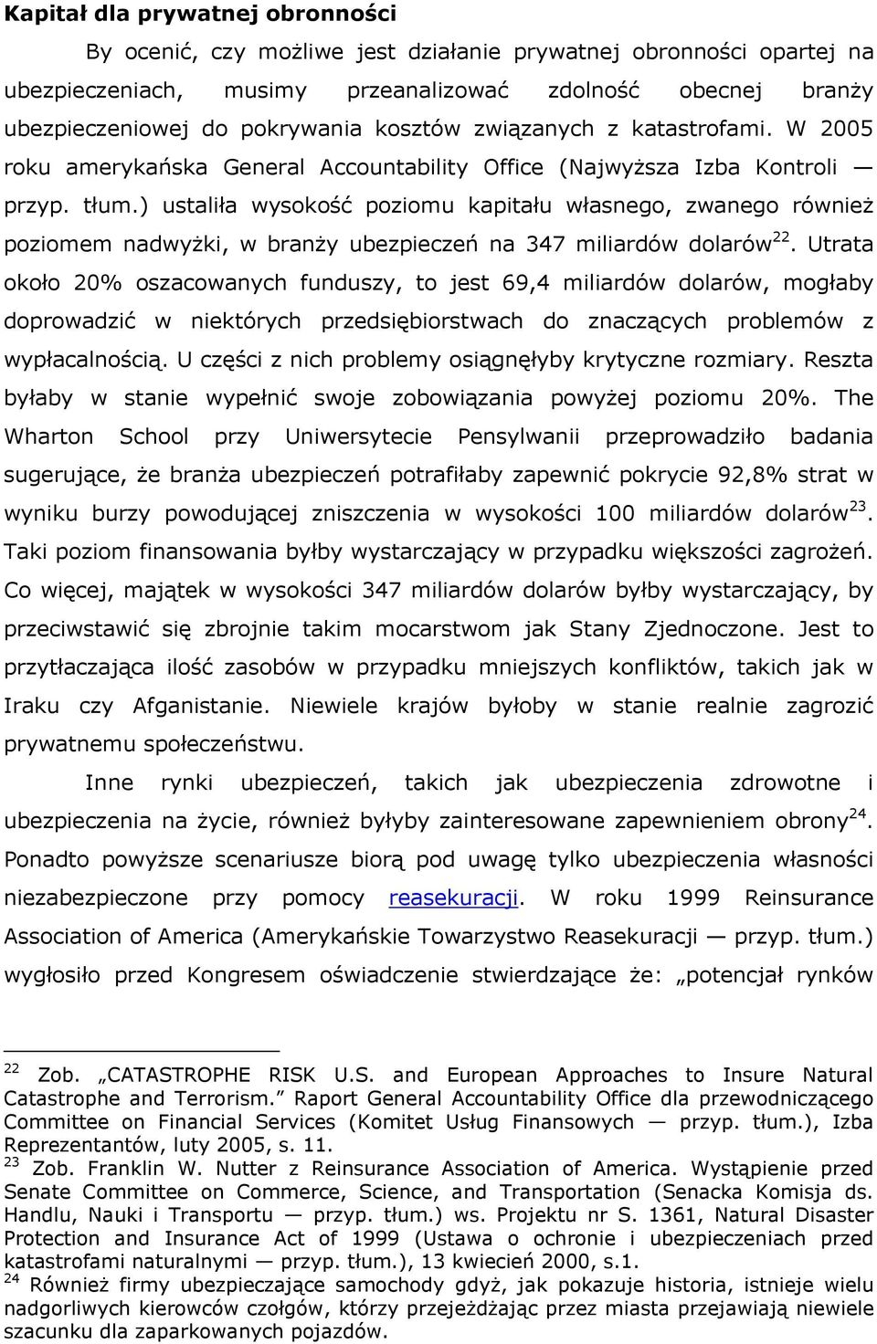 ) ustaliła wysokość poziomu kapitału własnego, zwanego również poziomem nadwyżki, w branży ubezpieczeń na 347 miliardów dolarów 22.