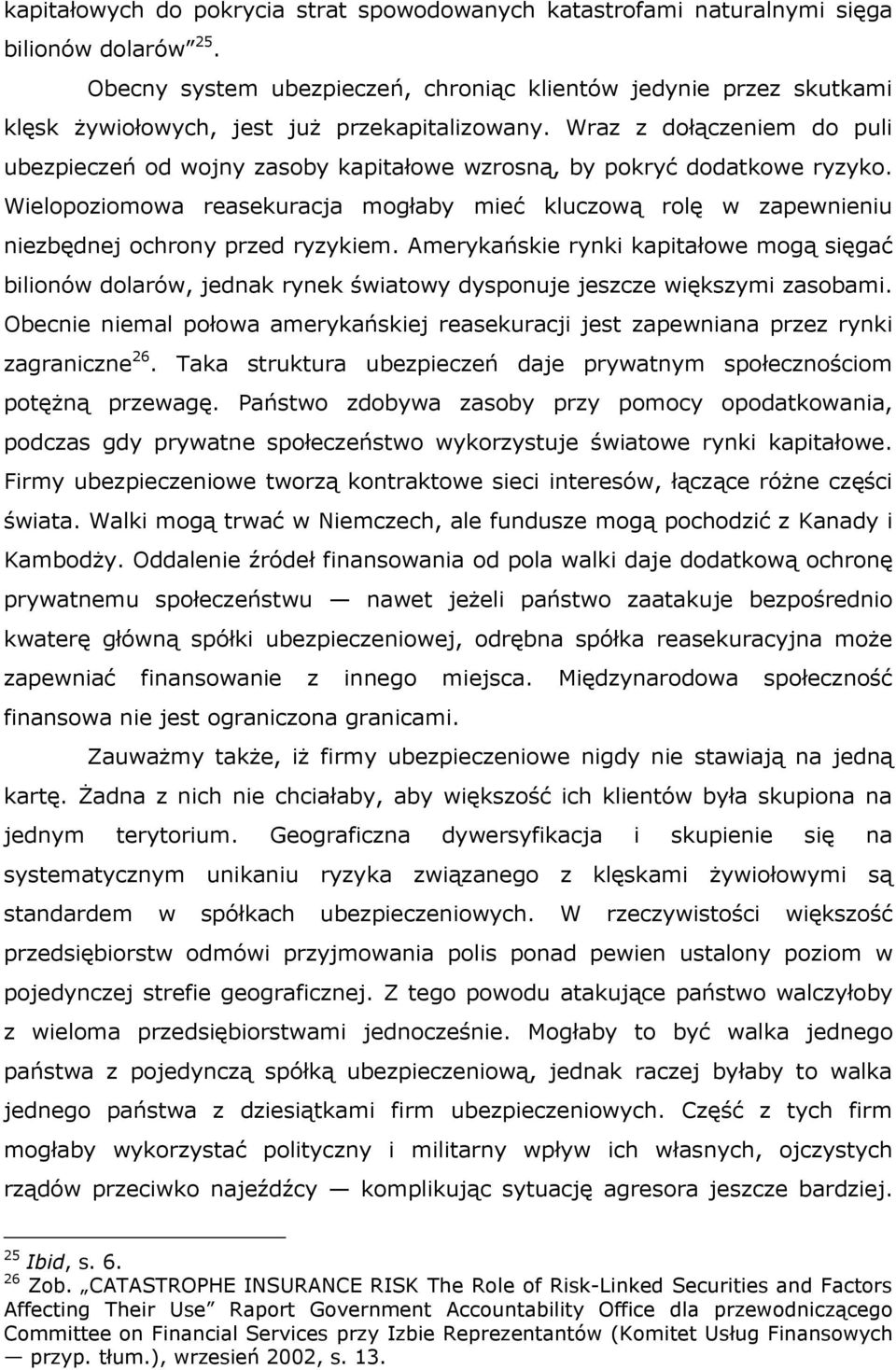 Wraz z dołączeniem do puli ubezpieczeń od wojny zasoby kapitałowe wzrosną, by pokryć dodatkowe ryzyko.