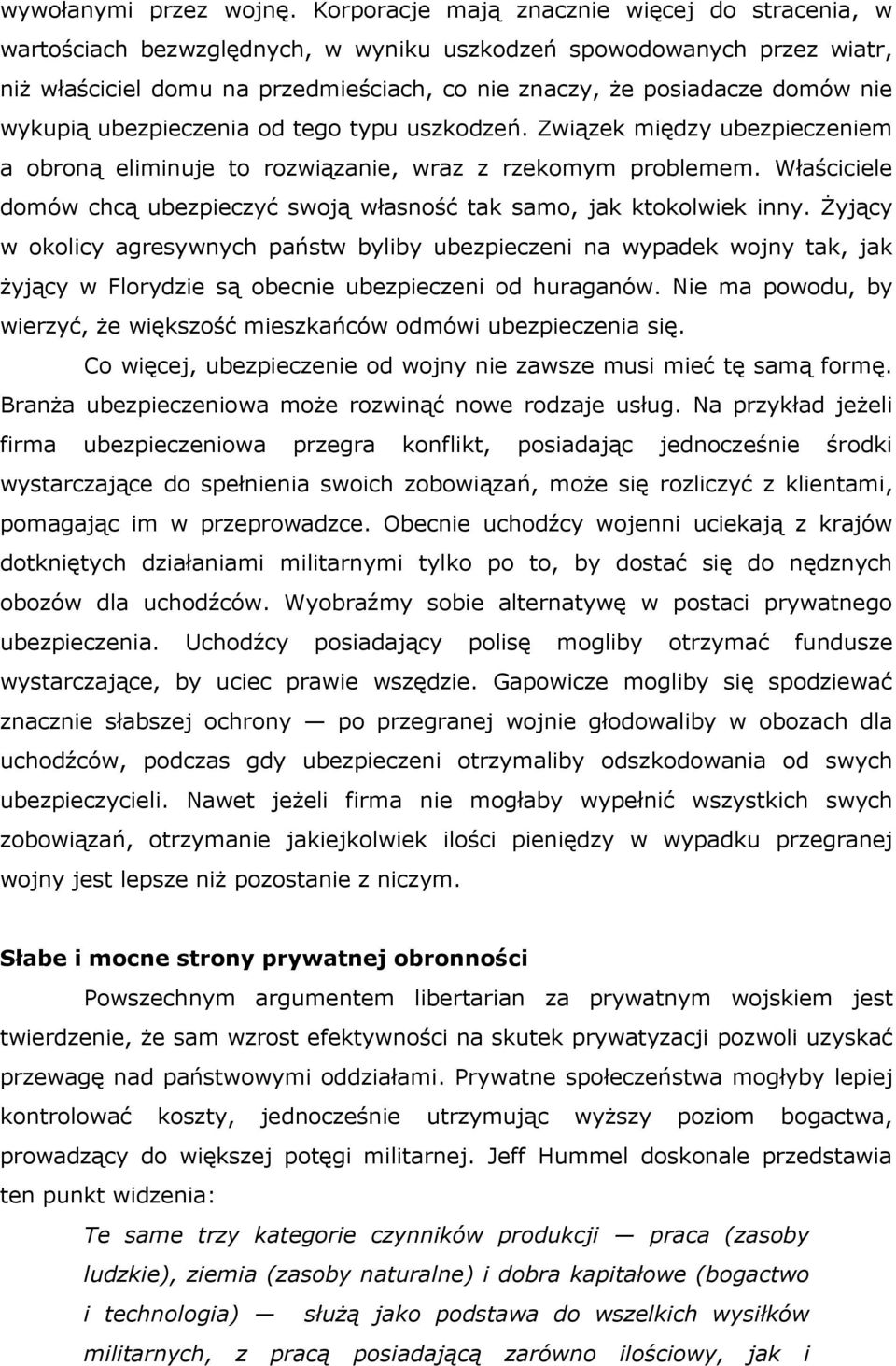 wykupią ubezpieczenia od tego typu uszkodzeń. Związek między ubezpieczeniem a obroną eliminuje to rozwiązanie, wraz z rzekomym problemem.