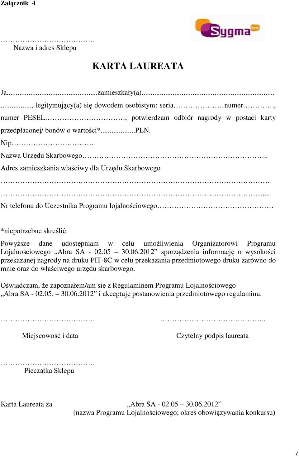 .. Nr telefonu do Uczestnika Programu lojalnościowego *niepotrzebne skreślić Powyższe dane udostępniam w celu umożliwienia Organizatorowi Programu Lojalnościowego Abra SA - 02.05 30.06.