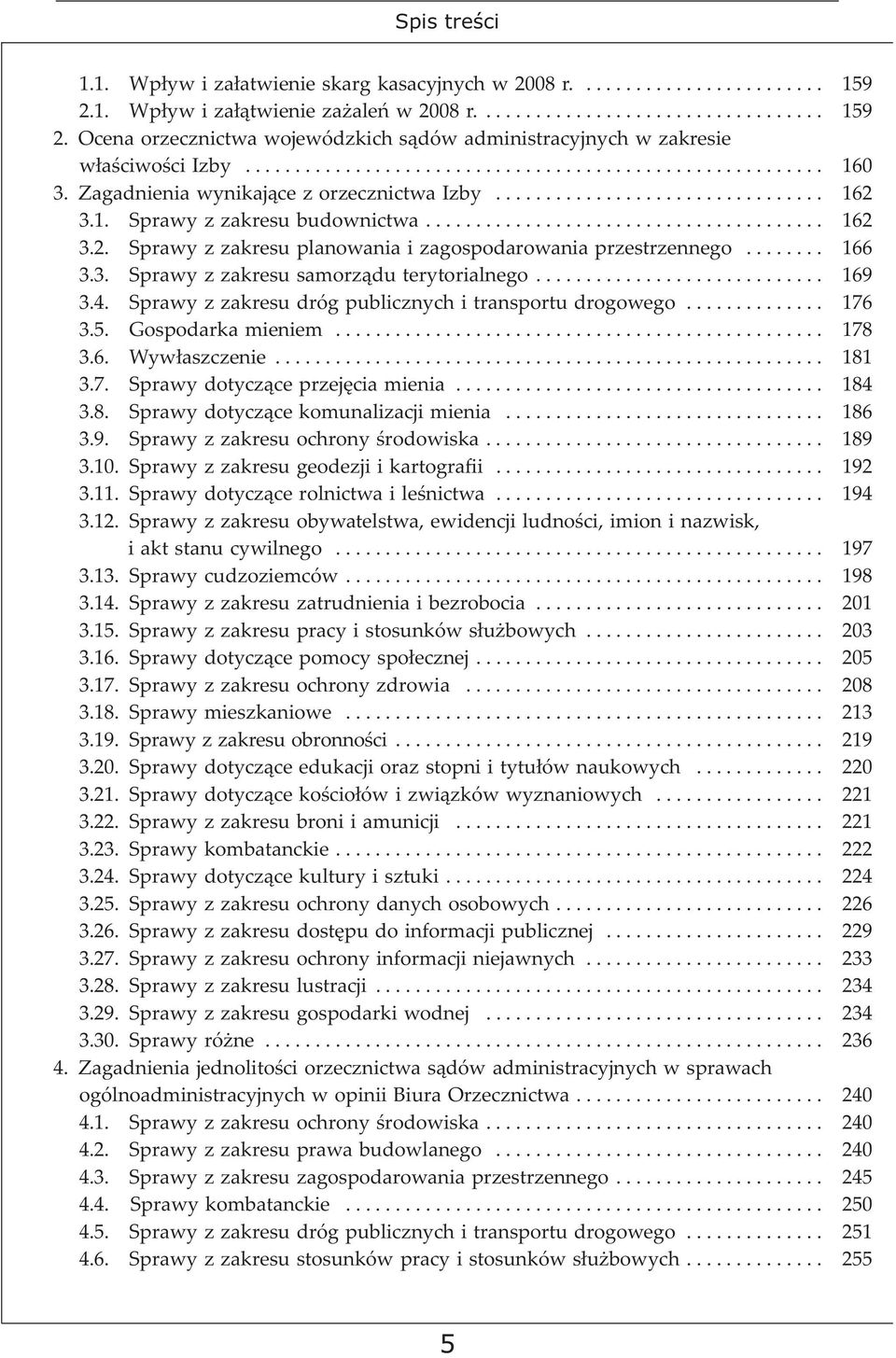 3.1. Sprawy z zakresu budownictwa........................................ 162 3.2. Sprawy z zakresu planowania i zagospodarowania przestrzennego........ 166 3.3. Sprawy z zakresu samorządu terytorialnego.