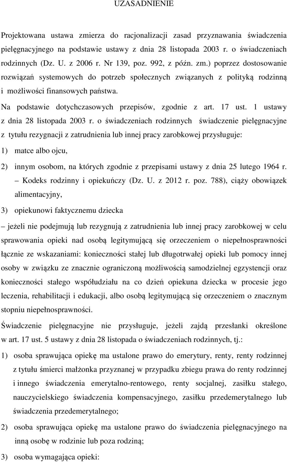 Na podstawie dotychczasowych przepisów, zgodnie z art. 17 ust. 1 ustawy z dnia 28 listopada 2003 r.