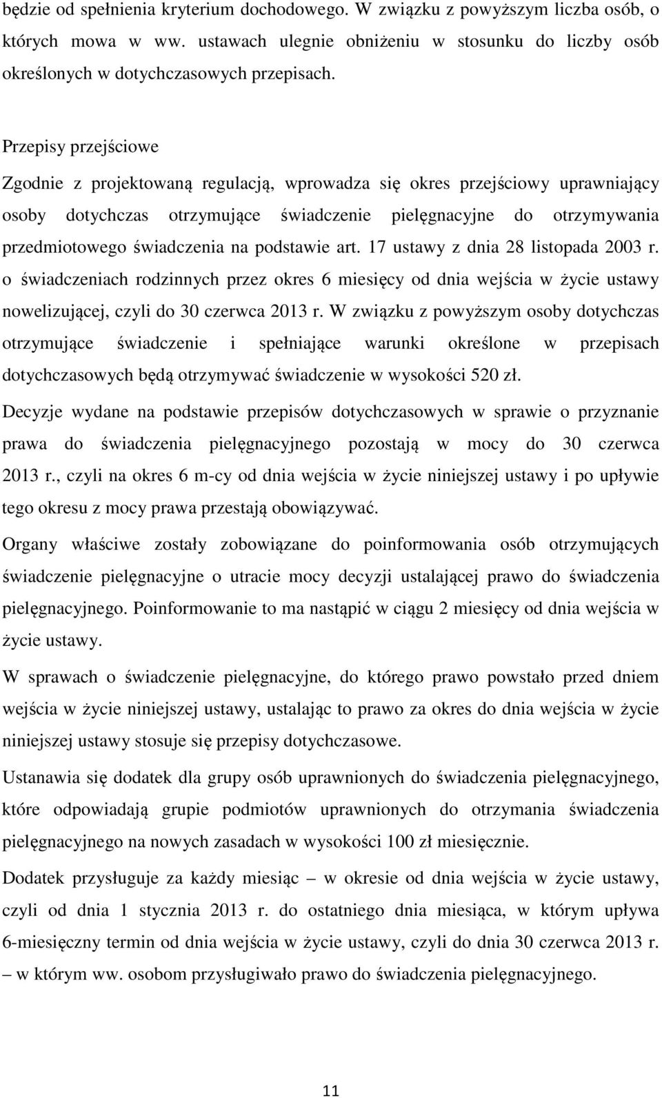 na podstawie art. 17 ustawy z dnia 28 listopada 2003 r. o świadczeniach rodzinnych przez okres 6 miesięcy od dnia wejścia w życie ustawy nowelizującej, czyli do 30 czerwca 2013 r.