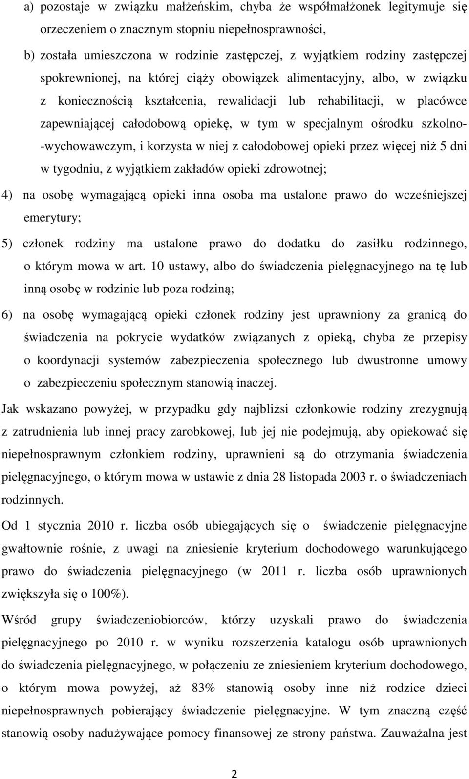 specjalnym ośrodku szkolno- -wychowawczym, i korzysta w niej z całodobowej opieki przez więcej niż 5 dni w tygodniu, z wyjątkiem zakładów opieki zdrowotnej; 4) na osobę wymagającą opieki inna osoba