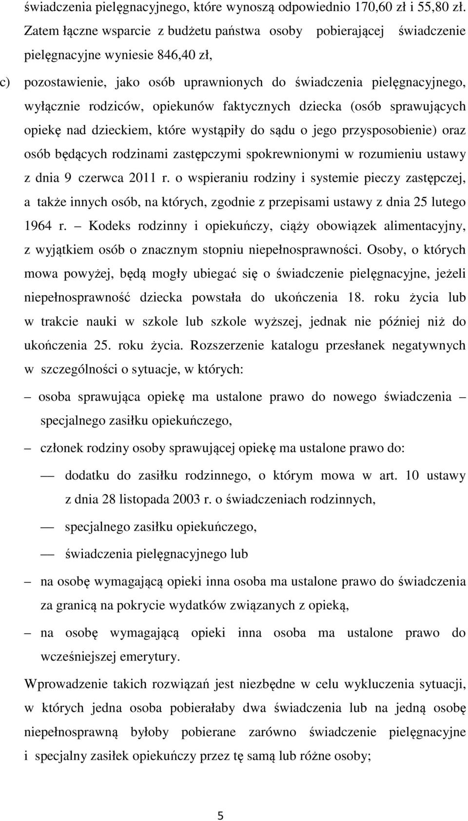 opiekunów faktycznych dziecka (osób sprawujących opiekę nad dzieckiem, które wystąpiły do sądu o jego przysposobienie) oraz osób będących rodzinami zastępczymi spokrewnionymi w rozumieniu ustawy z