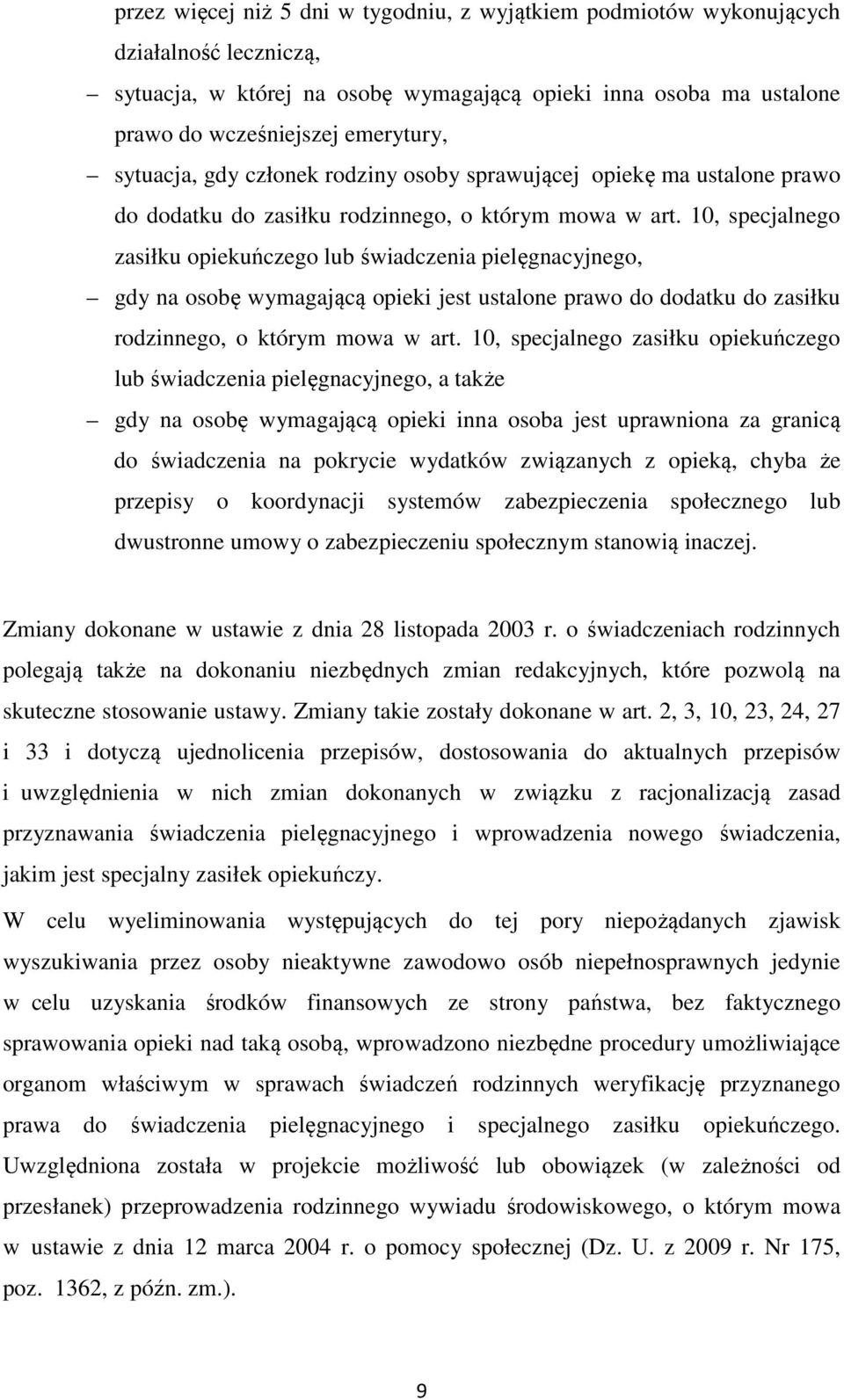 10, specjalnego zasiłku opiekuńczego lub świadczenia pielęgnacyjnego, gdy na osobę wymagającą opieki jest ustalone prawo do dodatku do zasiłku rodzinnego, o którym mowa w art.