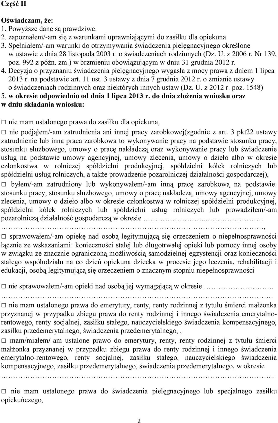 ) w brzmieniu obowiązującym w dniu 31 grudnia 2012 r. 4. Decyzja o przyznaniu świadczenia pielęgnacyjnego wygasła z mocy prawa z dniem 1 lipca 2013 r. na podstawie art. 11 ust.