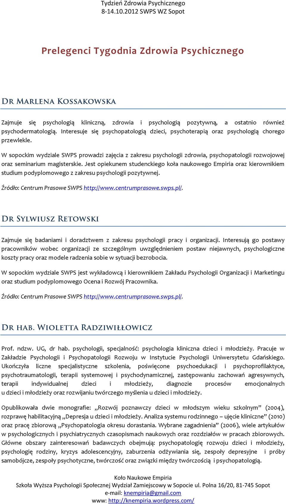 W sopockim wydziale SWPS prowadzi zajęcia z zakresu psychologii zdrowia, psychopatologii rozwojowej oraz seminarium magisterskie.