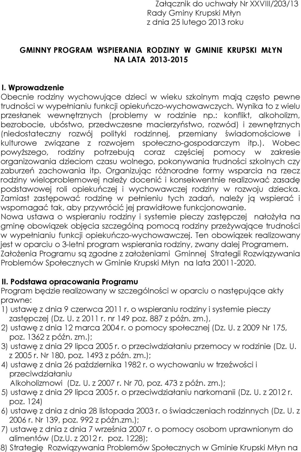 Wynika to z wielu przesłanek wewnętrznych (problemy w rodzinie np.