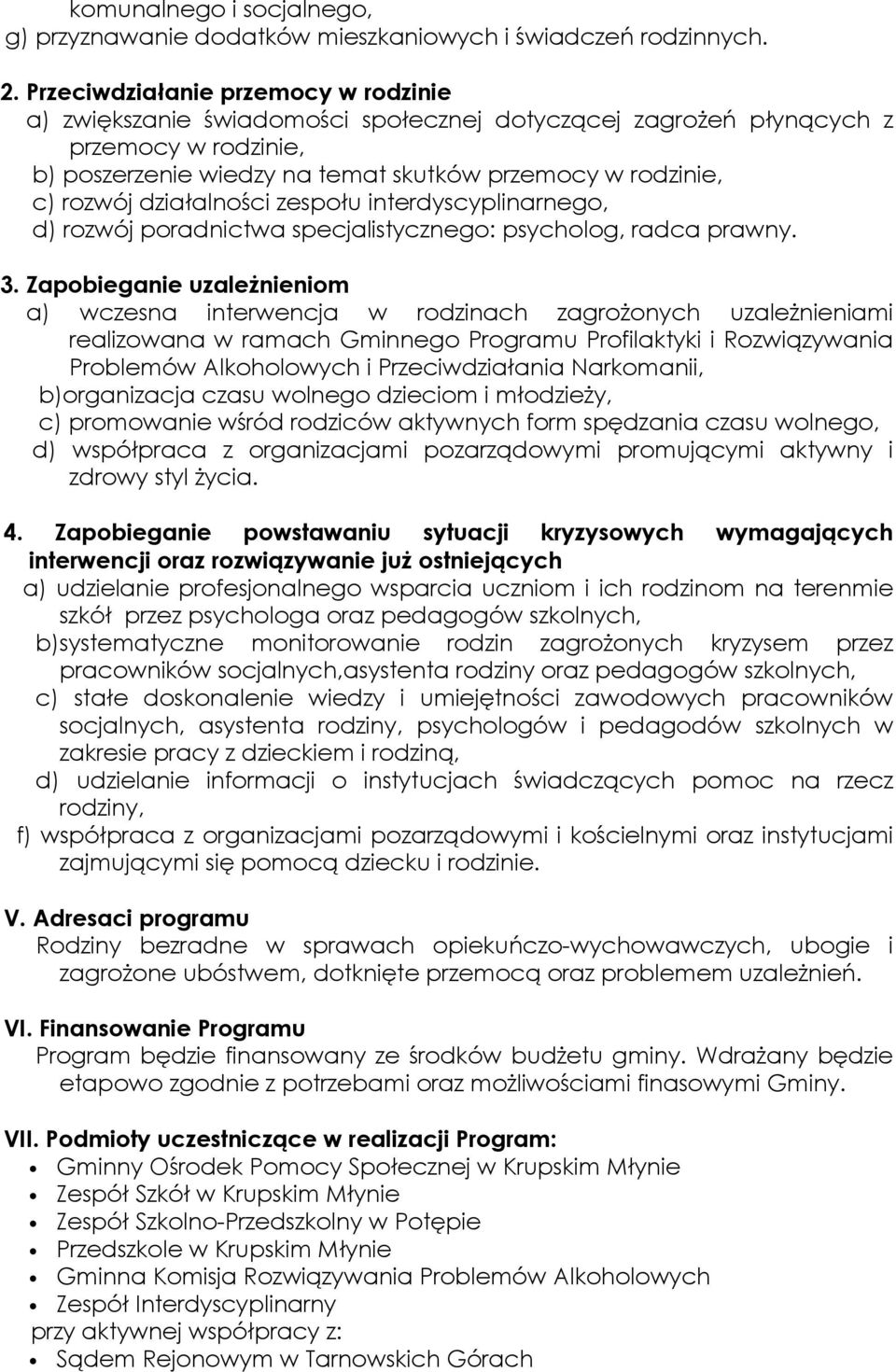 działalności zespołu interdyscyplinarnego, d) rozwój poradnictwa specjalistycznego: psycholog, radca prawny. 3.