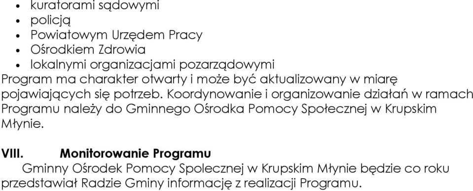 Koordynowanie i organizowanie działań w ramach Programu należy do Gminnego Ośrodka Pomocy Społecznej w Krupskim