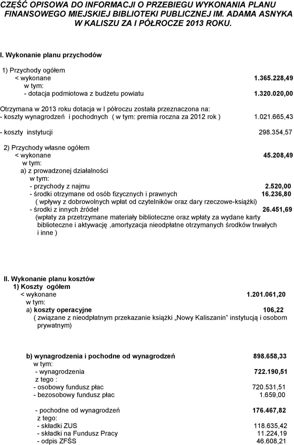 021.665,43 - koszty instytucji 298.354,57 2) Przychody własne ogółem < wykonane 45.208,49 a) z prowadzonej działalności - przychody z najmu 2.