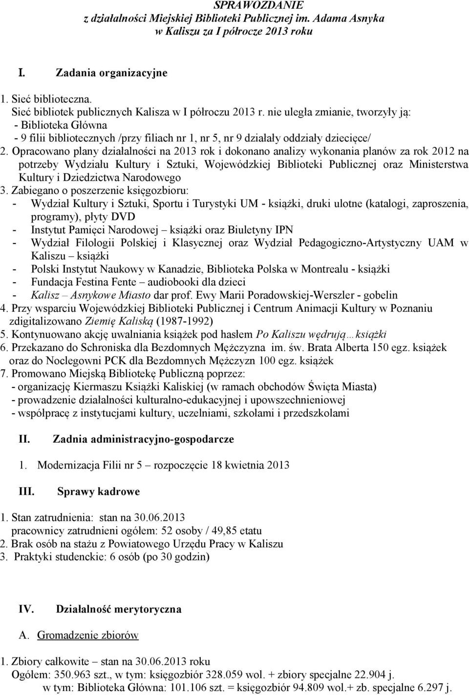 Opracowano plany działalności na 2013 rok i dokonano analizy wykonania planów za rok 2012 na potrzeby Wydziału Kultury i Sztuki, Wojewódzkiej Biblioteki Publicznej oraz Ministerstwa Kultury i