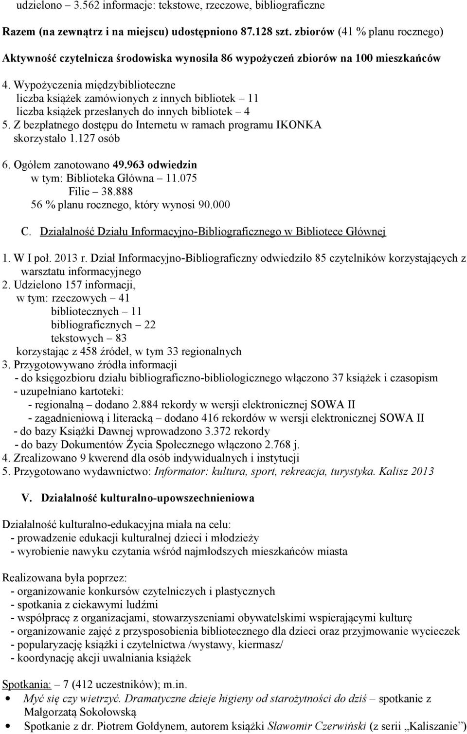 Wypożyczenia międzybiblioteczne liczba książek zamówionych z innych bibliotek 11 liczba książek przesłanych do innych bibliotek 4 5.