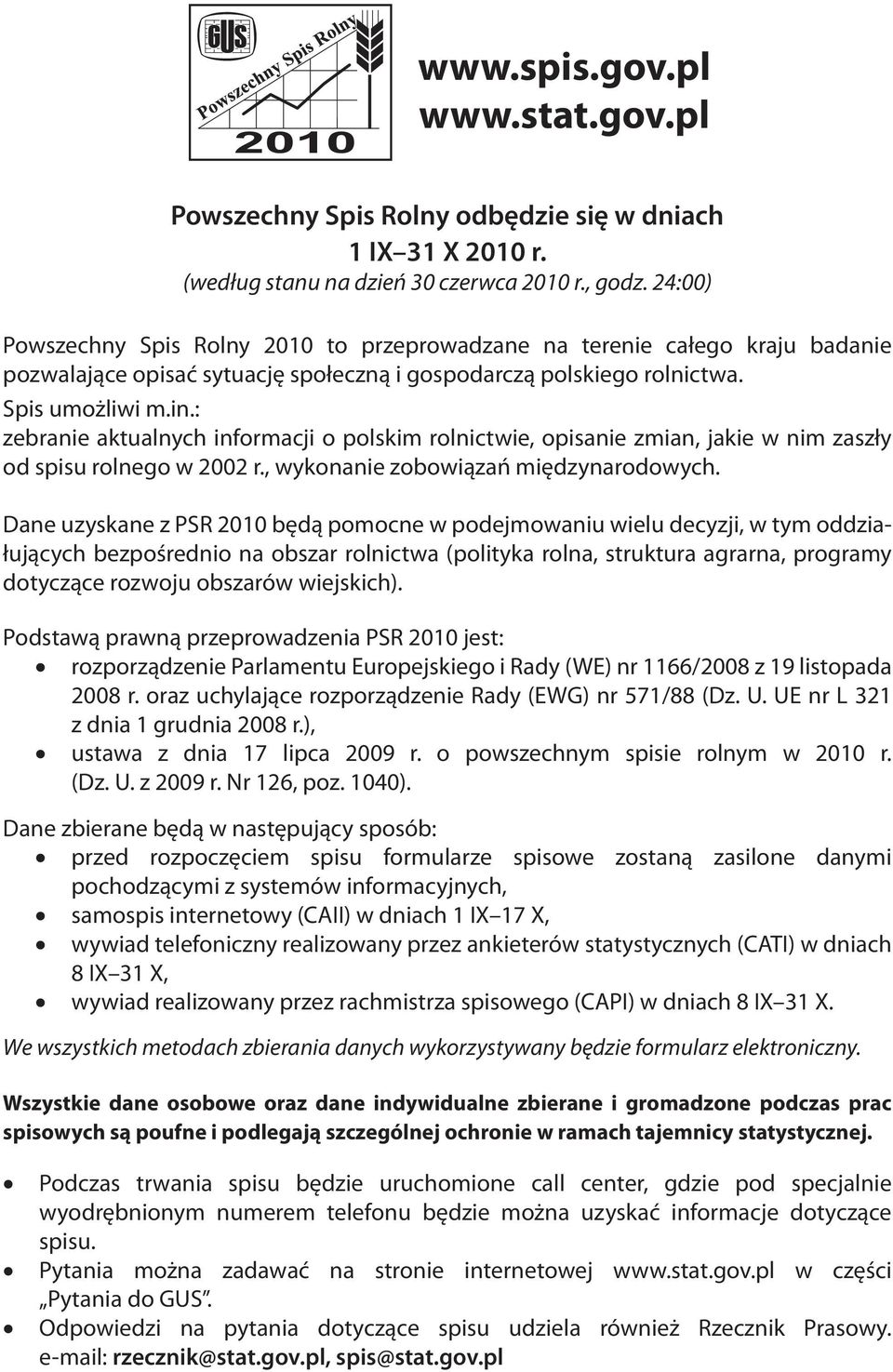 : zebranie aktualnych informacji o polskim rolnictwie, opisanie zmian, jakie w nim zaszły od spisu rolnego w 2002 r., wykonanie zobowiązań międzynarodowych.