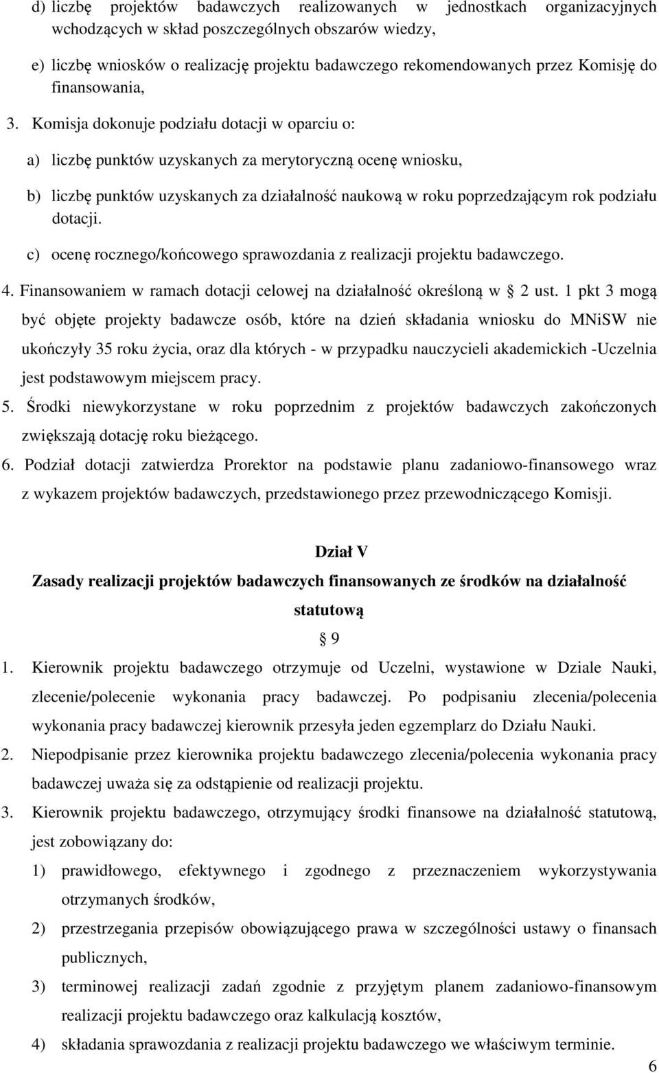 Komisja dokonuje podziału dotacji w oparciu o: a) liczbę punktów uzyskanych za merytoryczną ocenę wniosku, b) liczbę punktów uzyskanych za działalność naukową w roku poprzedzającym rok podziału