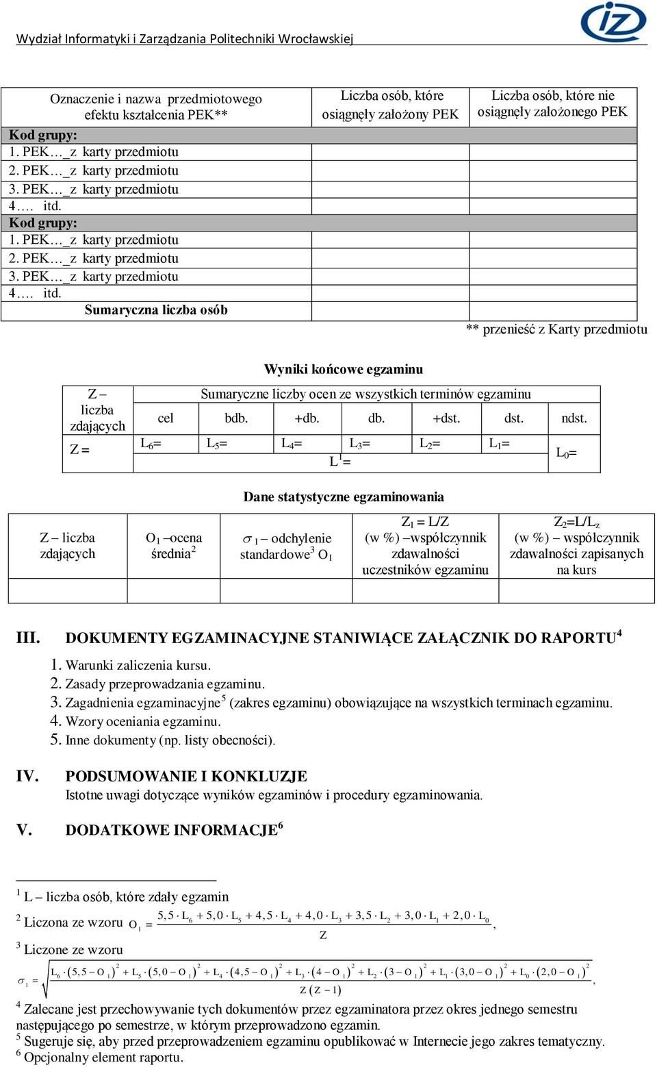 końcowe egzaminu Sumaryczne liczby ocen ze wszystkich terminów egzaminu cel bdb. +db. db. +dst. dst. ndst.