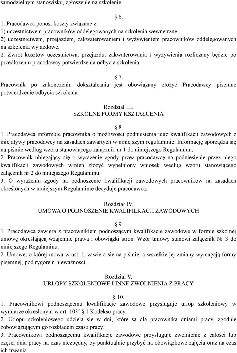 szkolenia wyjazdowe. 2. Zwrot kosztów uczestnictwa, przejazdu, zakwaterowania i wyżywienia rozliczany będzie po przedłożeniu pracodawcy potwierdzenia odbycia szkolenia. 7.