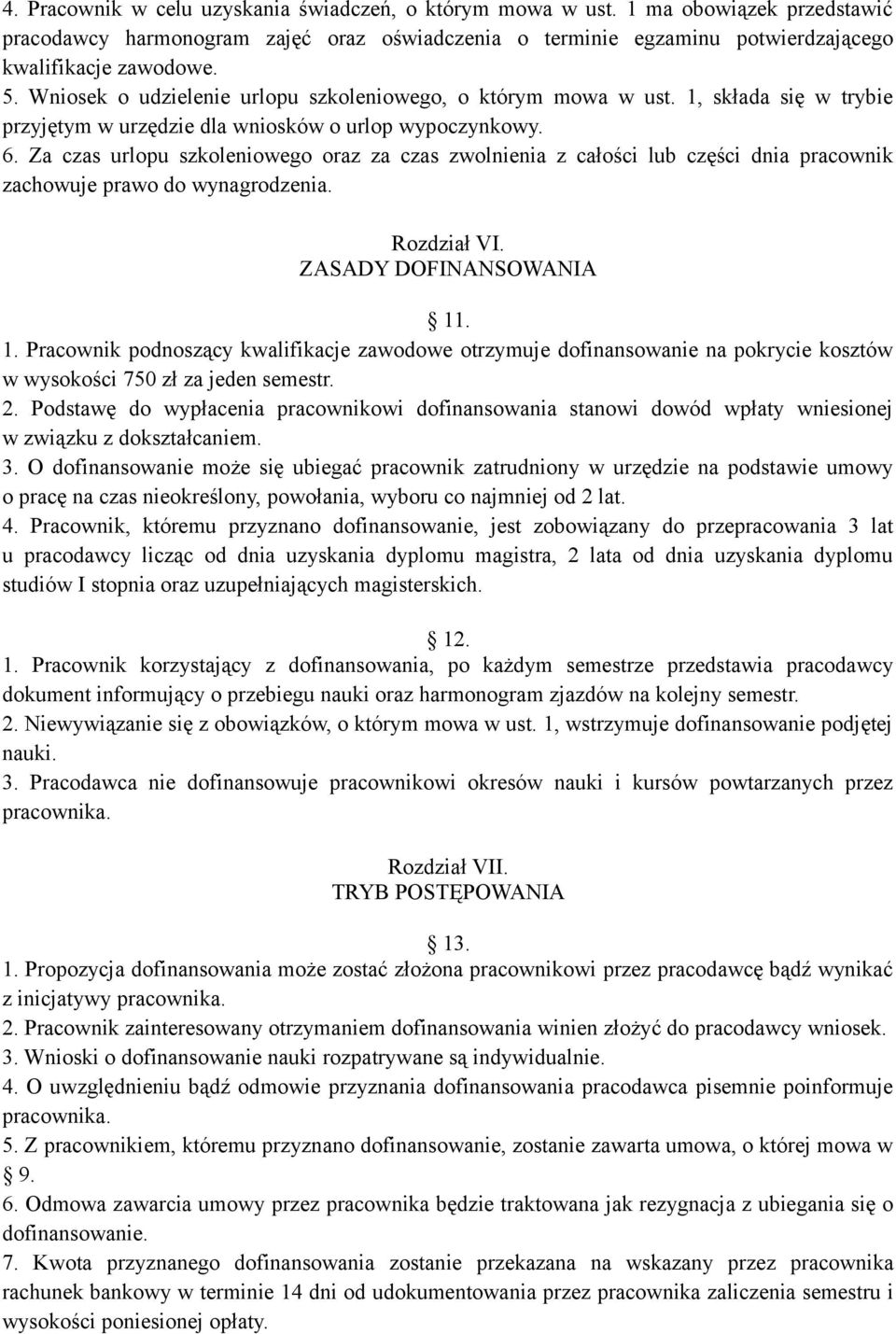 Za czas urlopu szkoleniowego oraz za czas zwolnienia z całości lub części dnia pracownik zachowuje prawo do wynagrodzenia. Rozdział VI. ZASADY DOFINANSOWANIA 11