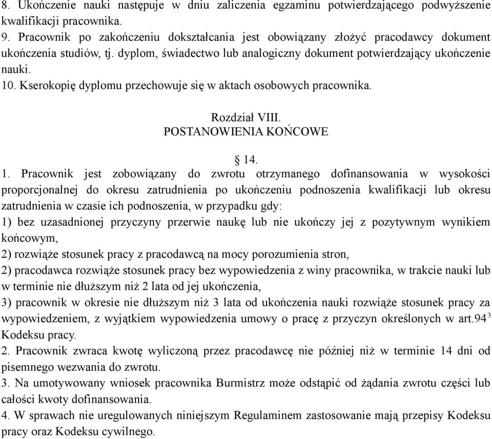 Kserokopię dyplomu przechowuje się w aktach osobowych pracownika. Rozdział VIII. POSTANOWIENIA KOŃCOWE 14