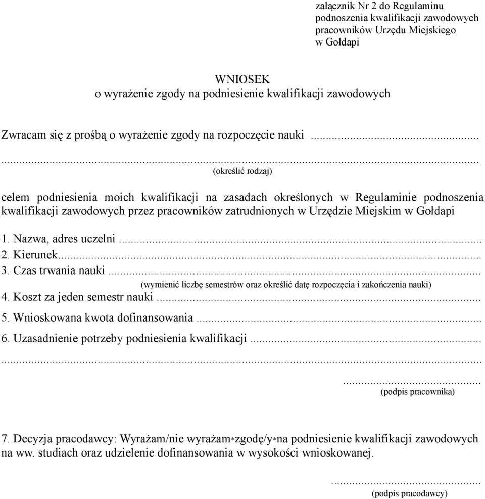 ..... (określić rodzaj) celem podniesienia moich kwalifikacji na zasadach określonych w Regulaminie podnoszenia kwalifikacji zawodowych przez pracowników zatrudnionych w Urzędzie Miejskim w Gołdapi 1.