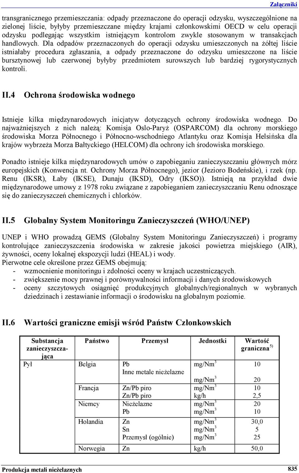 Dla odpadów przeznaczonych do operacji odzysku umieszczonych na żółtej liście istniałaby procedura zgłaszania, a odpady przeznaczone do odzysku umieszczone na liście bursztynowej lub czerwonej byłyby