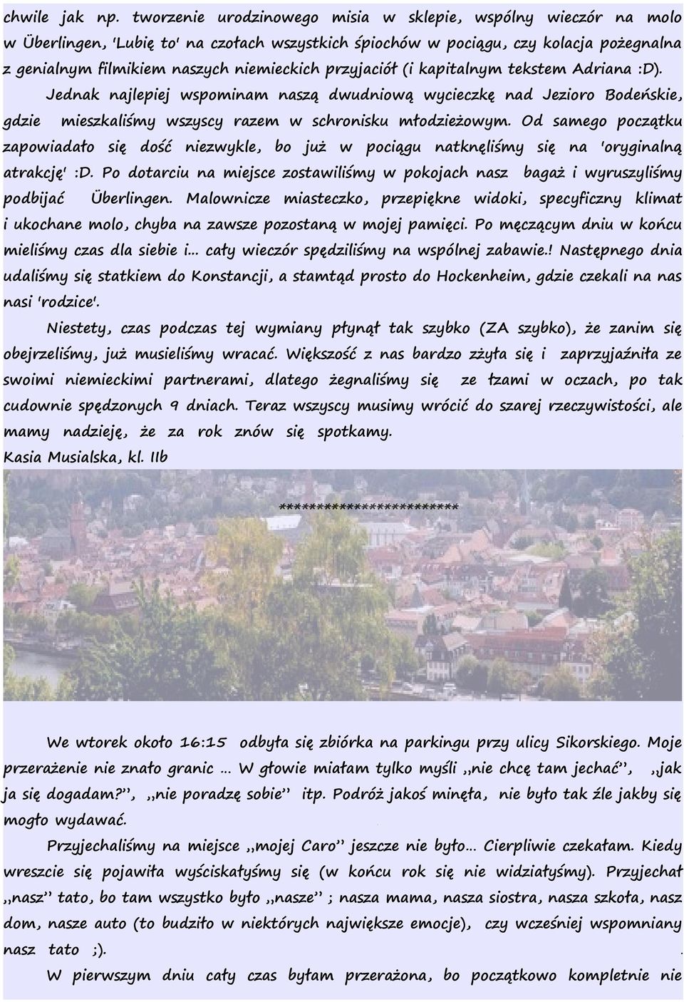 przyjaciół (i kapitalnym tekstem Adriana :D). Jednak najlepiej wspominam naszą dwudniową wycieczkę nad Jezioro Bodeńskie, gdzie mieszkaliśmy wszyscy razem w schronisku młodzieżowym.