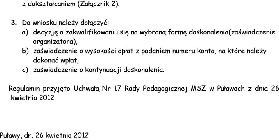 doskonalenia(zaświadczenie organizatora), b) zaświadczenie o wysokości opłat z podaniem numeru konta,