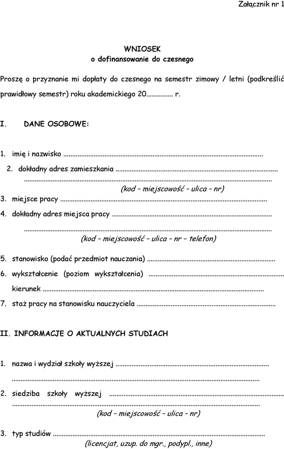 .. (kod miejscowość ulica nr telefon) 5. stanowisko (podać przedmiot nauczania)... 6. wykształcenie (poziom wykształcenia)... kierunek... 7.