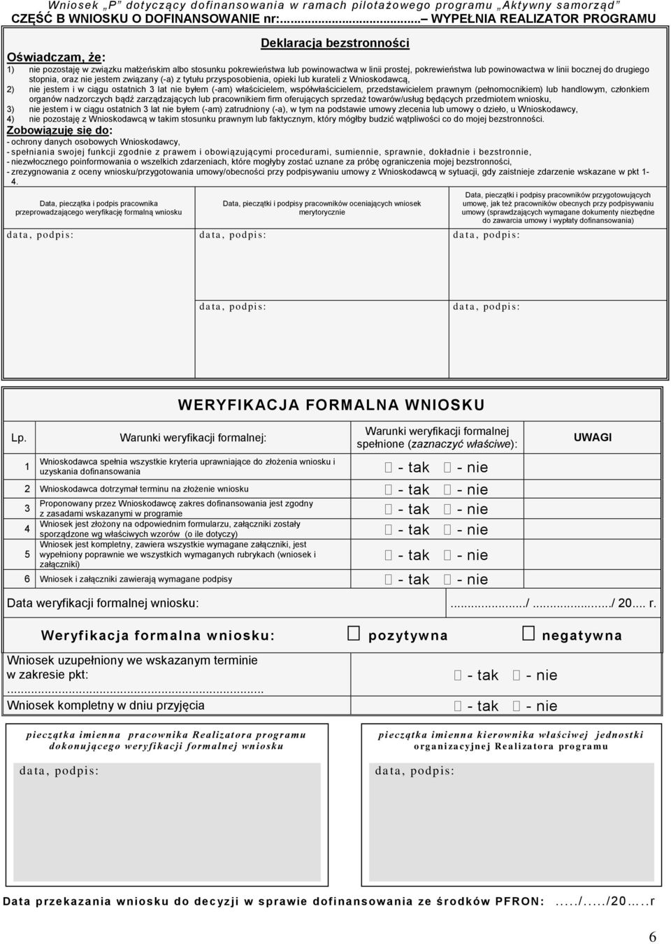 powinowactwa w linii bocznej do drugiego stopnia, oraz nie jestem związany (-a) z tytułu przysposobienia, opieki lub kurateli z Wnioskodawcą, 2) nie jestem i w ciągu ostatnich 3 lat nie byłem (-am)