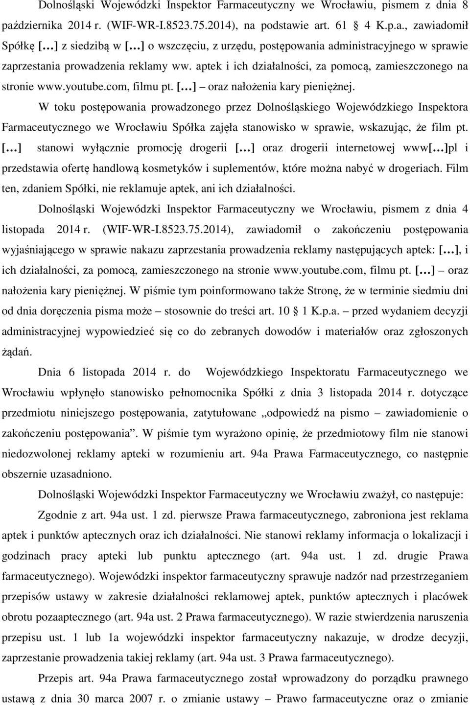 W toku postępowania prowadzonego przez Dolnośląskiego Wojewódzkiego Inspektora Farmaceutycznego we Wrocławiu Spółka zajęła stanowisko w sprawie, wskazując, że film pt.