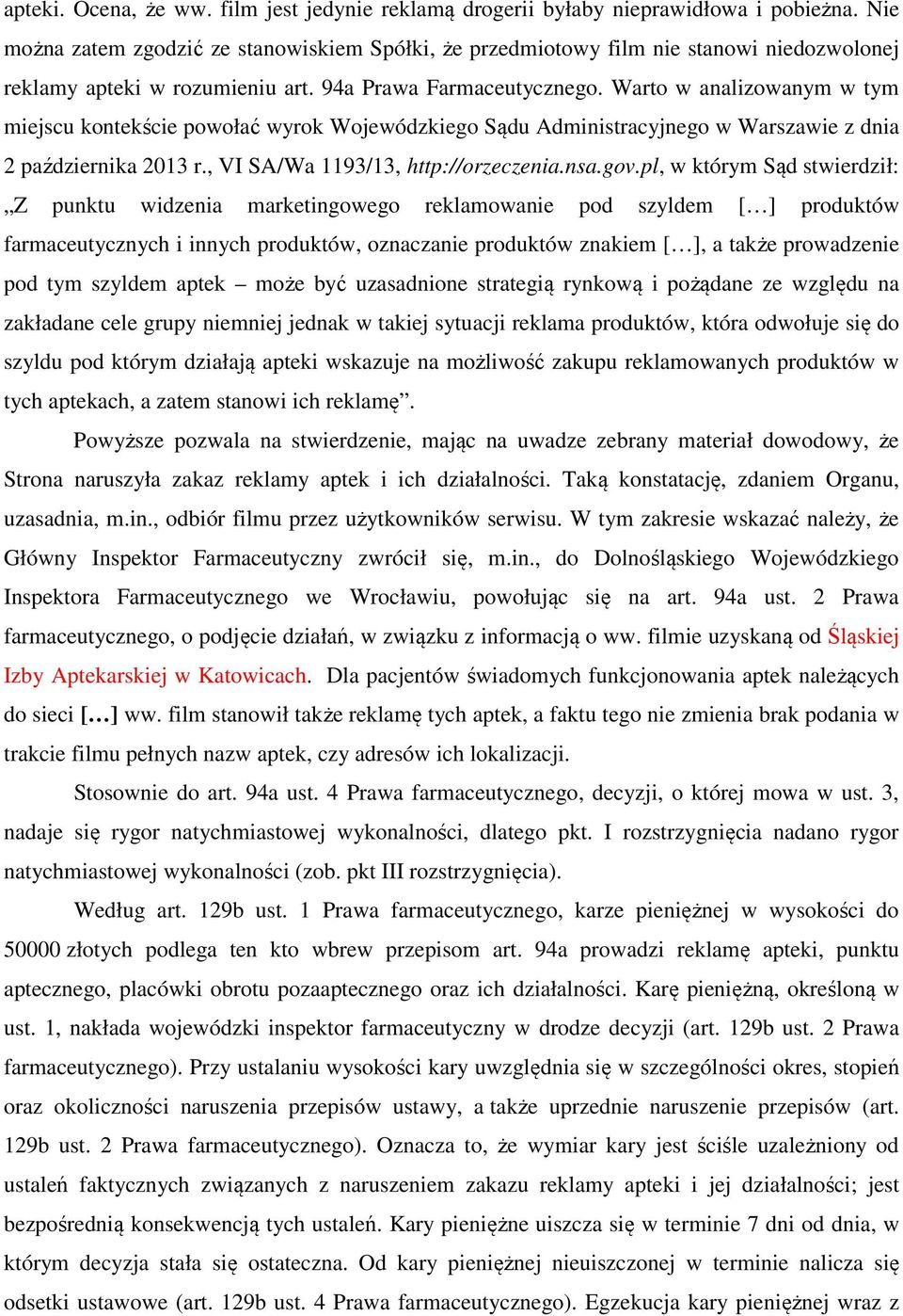 Warto w analizowanym w tym miejscu kontekście powołać wyrok Wojewódzkiego Sądu Administracyjnego w Warszawie z dnia 2 października 2013 r., VI SA/Wa 1193/13, http://orzeczenia.nsa.gov.