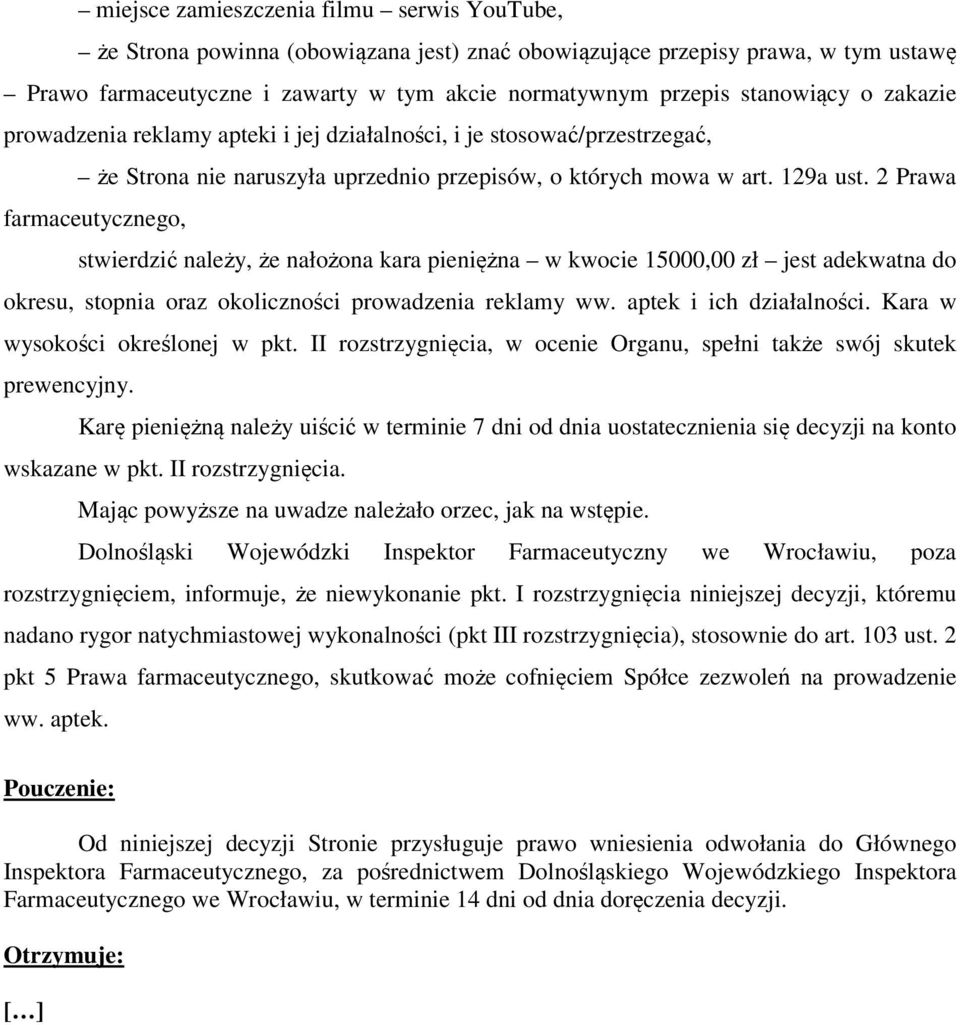 2 Prawa farmaceutycznego, stwierdzić należy, że nałożona kara pieniężna w kwocie 15000,00 zł jest adekwatna do okresu, stopnia oraz okoliczności prowadzenia reklamy ww. aptek i ich działalności.