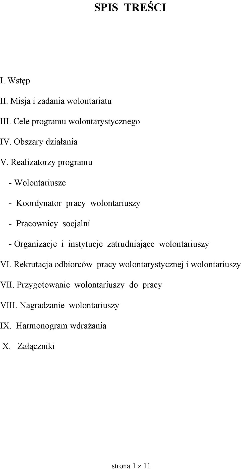 Realizatorzy programu - Wolontariusze - Koordynator pracy wolontariuszy - Pracownicy socjalni - Organizacje i